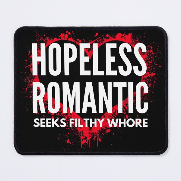 Item preview, Hopeless Romantic -  Naughty Sarcastic Funny  Adult Pick Up Humor designed and sold by Vibbin4Life33.