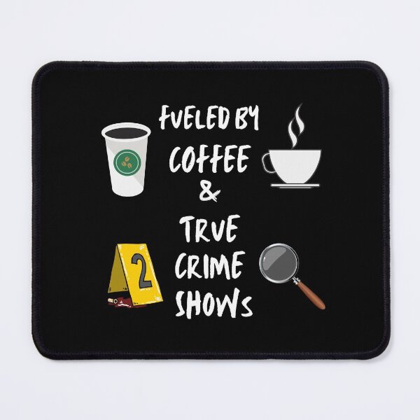 Item preview, Fueled by coffee and true crime shows designed and sold by Dreamingnewfie.