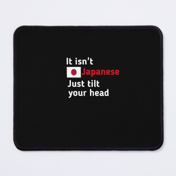 Item preview, It Isn't Japanese Just Tilt Your Head designed and sold by SarahMohanad.