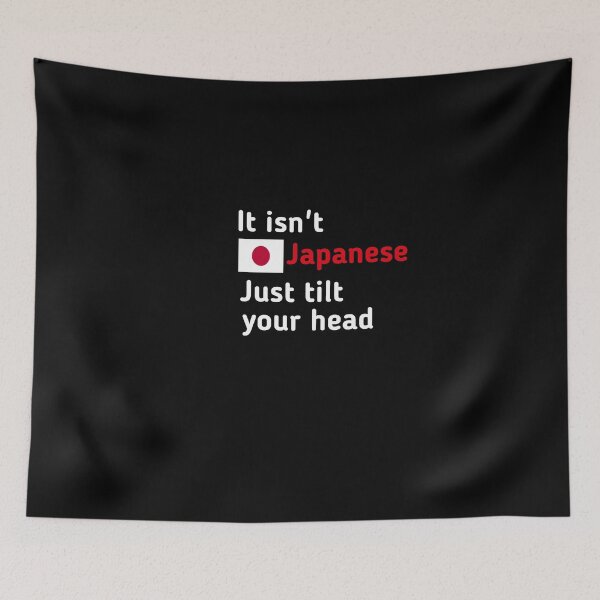 Item preview, It Isn't Japanese Just Tilt Your Head designed and sold by SarahMohanad.