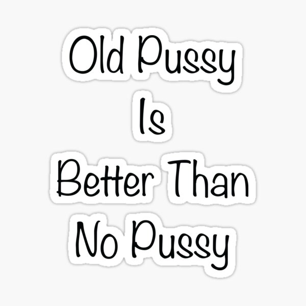 Grandma Tells Old Pussy Is Better Than No Pussy Sticker For Sale By Khaled80 Redbubble 7252