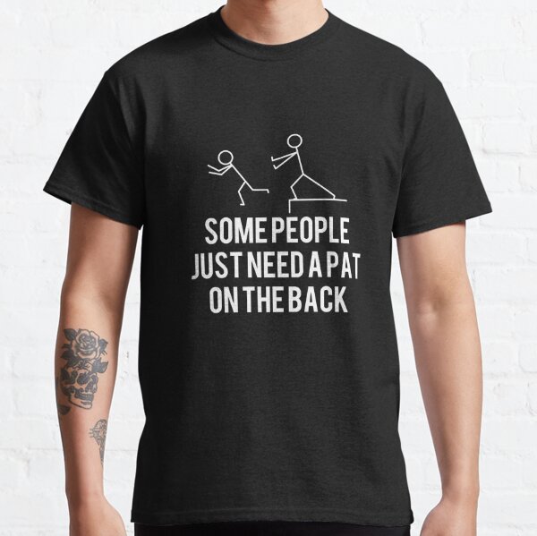 Some People Just Need A Pat on The Back Offensive Funny T Shirt Funny  Casual Men Shirts Summer Casual Humor Tee Clothes - AliExpress