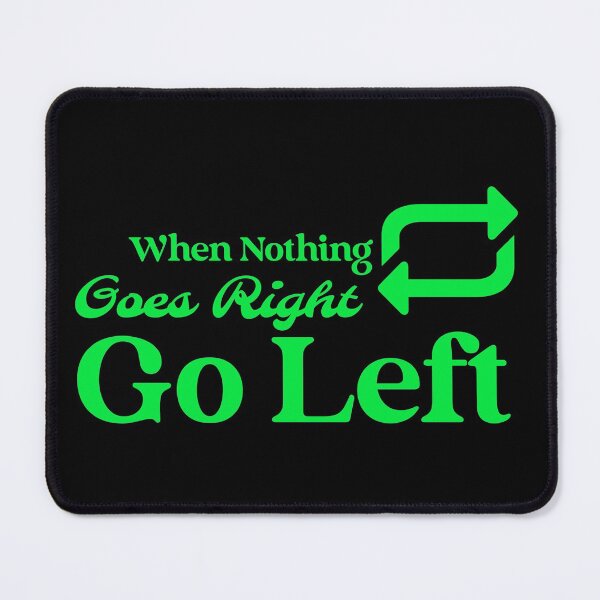 Item preview, When Nothing Goes Right Go Left designed and sold by designlee.