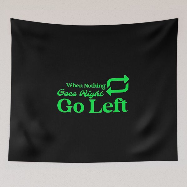Item preview, When Nothing Goes Right Go Left designed and sold by designlee.
