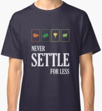 Never Settle For Less Classic T-Shirt