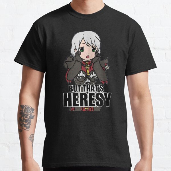 But that_s Heresy Classic T-Shirt