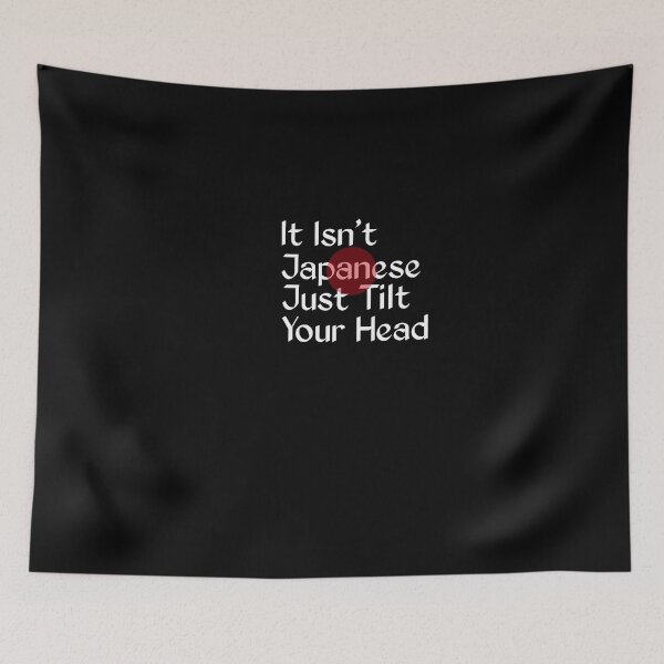 Item preview,  It Isn't Japanese Just Tilt Your Head designed and sold by SarahMohanad.