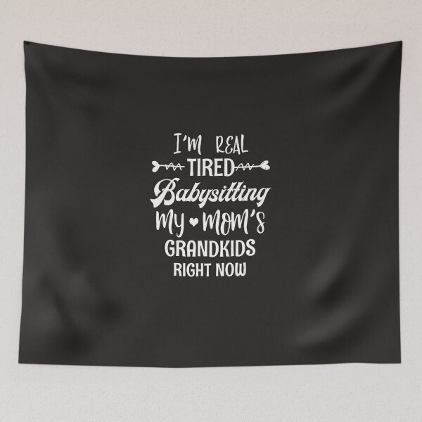 Item preview, I'm Real Tired Of Babysitting My Mom's Grandkids Right Now designed and sold by larowfg.
