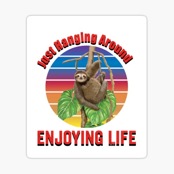 Just Hanging Around Enjoying Life. Sticker