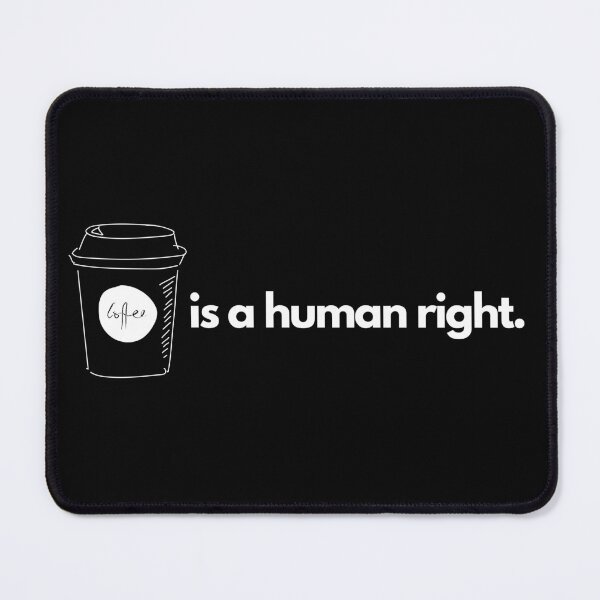 Item preview, COFFEE IS A HUMAN RIGHT designed and sold by TheBrotherHouse.