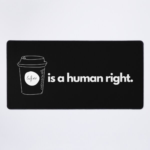 Item preview, COFFEE IS A HUMAN RIGHT designed and sold by TheBrotherHouse.