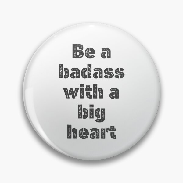 Item preview, Be a Badass With a Big Heart designed and sold by Zaveroa.