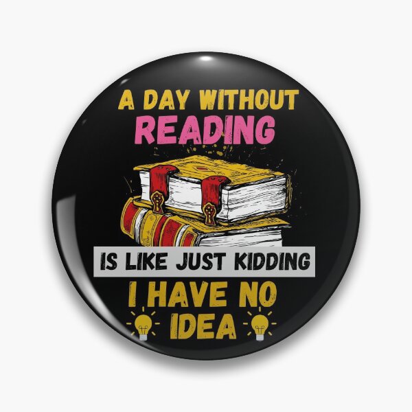 Item preview, A Day Without Reading Is Like Just Kidding I Have No Idea designed and sold by Buzzbazaar.