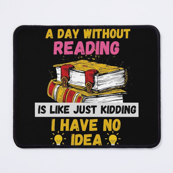 Item preview, A Day Without Reading Is Like Just Kidding I Have No Idea designed and sold by Buzzbazaar.