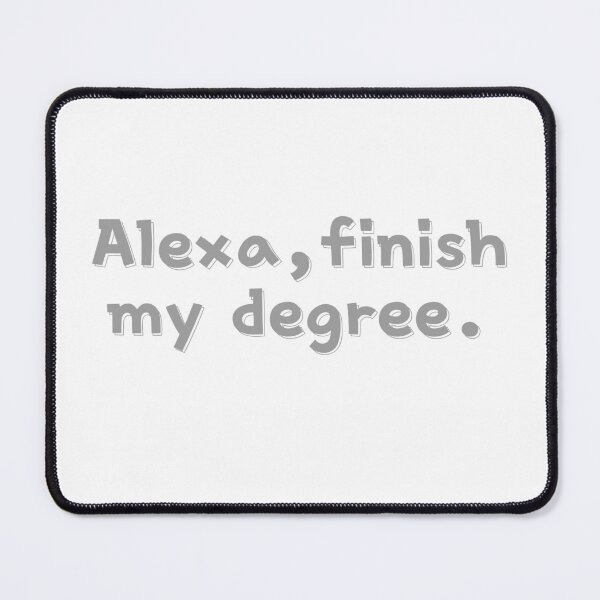 Item preview, Alexa, Finish My Degree. designed and sold by Zaveroa.
