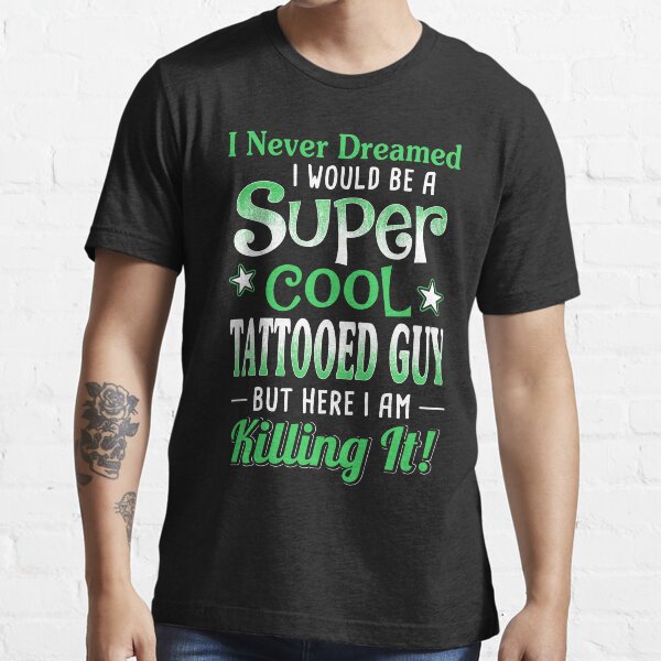 "Super Cool Tattooed Guy" Tshirt for Sale by teelover26 Redbubble