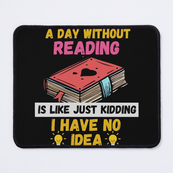 Item preview, A Day Without Reading Is Like Just Kidding I Have No Idea designed and sold by Buzzbazaar.