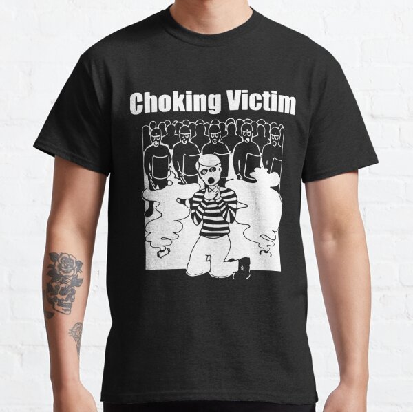 Choking Victim T-Shirts for Sale | Redbubble