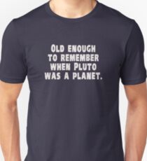 Old Enough to Remember When Pluto Was a Planet Unisex T-Shirt