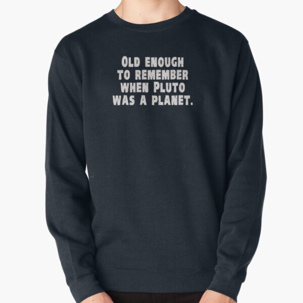 Item preview, Old Enough to Remember When Pluto Was a Planet designed and sold by TheShirtYurt.