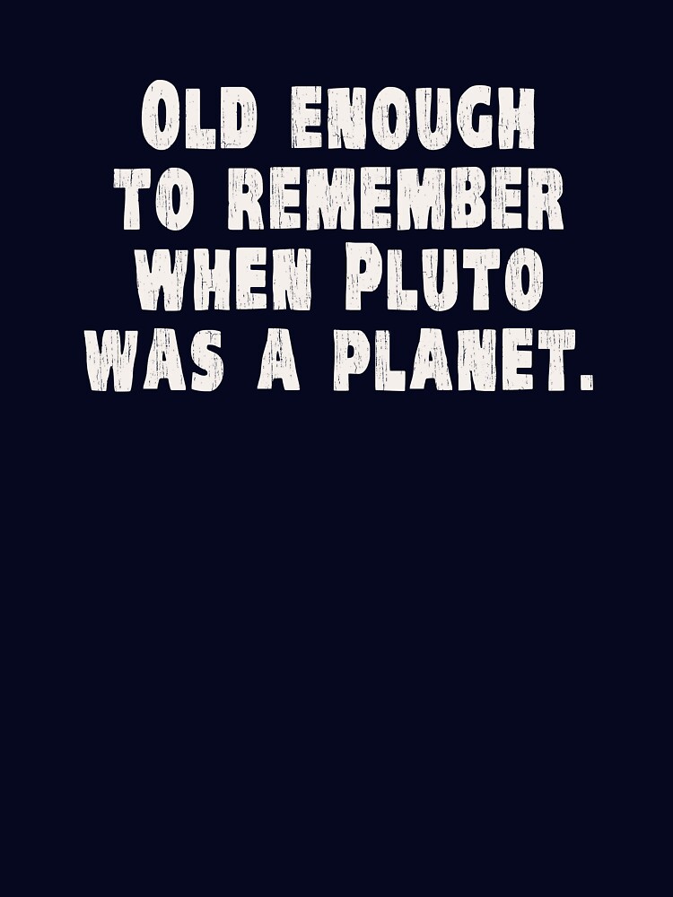 Thumbnail 7 of 7, Essential T-Shirt, Old Enough to Remember When Pluto Was a Planet designed and sold by TheShirtYurt.