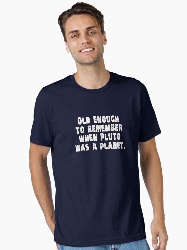 Thumbnail 2 of 7, Essential T-Shirt, Old Enough to Remember When Pluto Was a Planet designed and sold by TheShirtYurt.