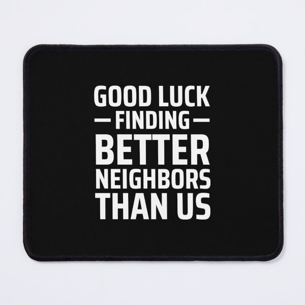 Item preview, good luck finding better neighbors than us designed and sold by jelgavia.