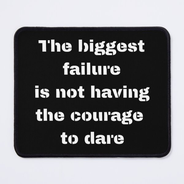 Item preview, The Biggest Failure Is Not Having The Courage To Dare designed and sold by KMLdesign.
