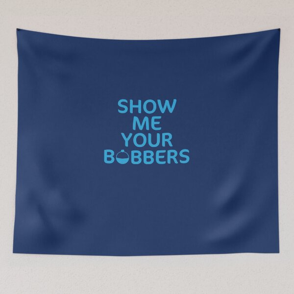 Item preview, Show Me Your Bobbers  designed and sold by AlwaysAwesome.