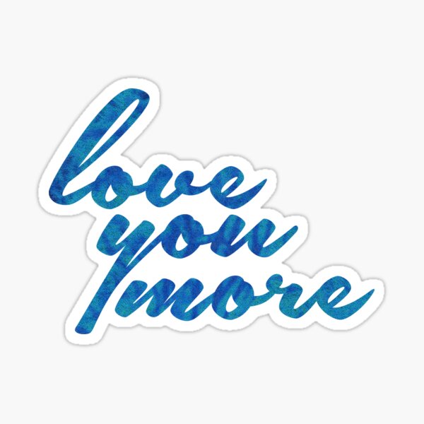 Love You More Sticker