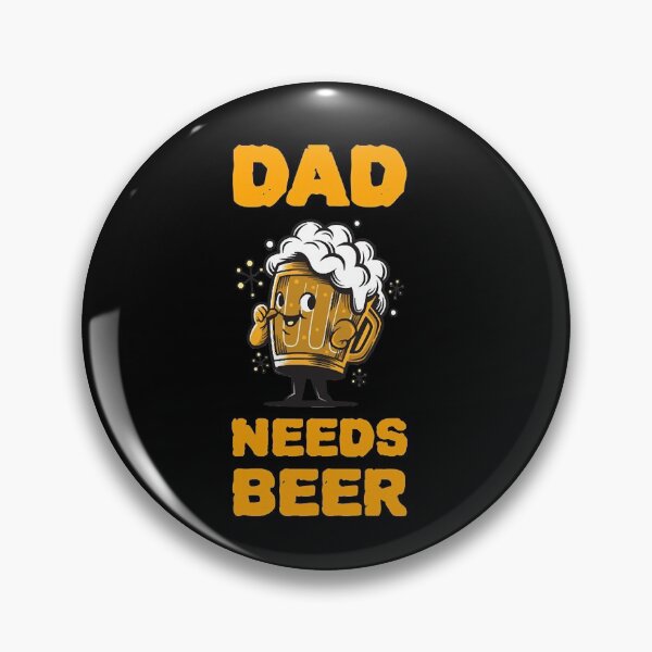Item preview, Dad Needs Beer  designed and sold by thjamarioyzd.