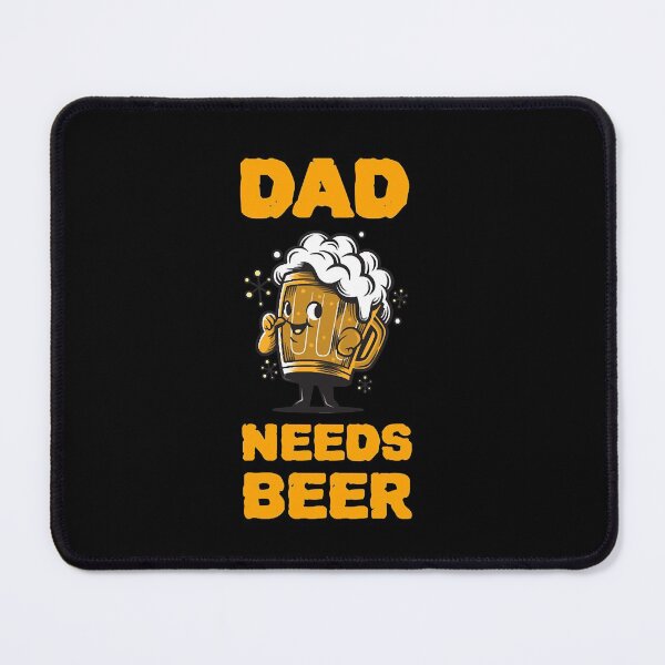 Item preview, Dad Needs Beer  designed and sold by thjamarioyzd.