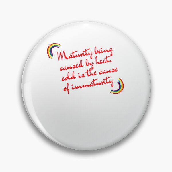 Item preview, “Maturity being caused by heat, cold is the cause of immaturity.” designed and sold by storeAN.
