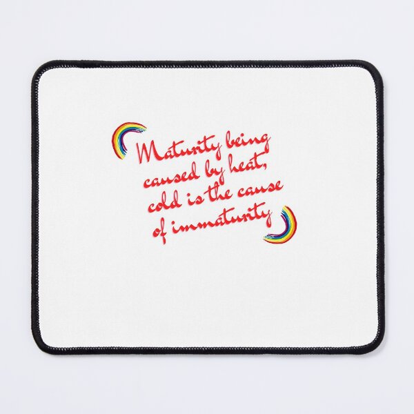 Item preview, “Maturity being caused by heat, cold is the cause of immaturity.” designed and sold by storeAN.