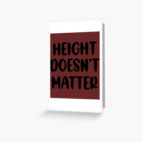 white lie - height doesn_t matter  funny shirt gift   Greeting Card