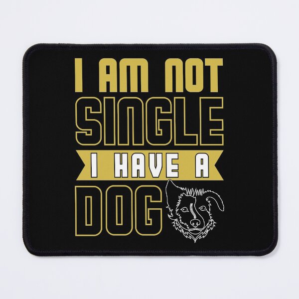 Item preview, I Am Not Single I Have a Dog - Cool Funny Design Gift Idea For Dog Lovers designed and sold by Prince - Bestseller ★★★★★.