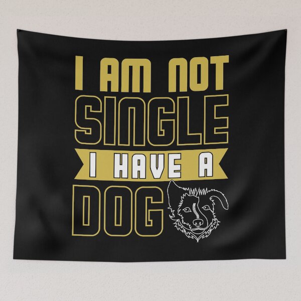 Item preview, I Am Not Single I Have a Dog - Cool Funny Design Gift Idea For Dog Lovers designed and sold by Prince - Bestseller ★★★★★.