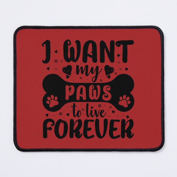 Item preview, I Want My Paws To Live Forever - Cool Design Gift Idea For Dog Lovers designed and sold by Prince - Bestseller ★★★★★.