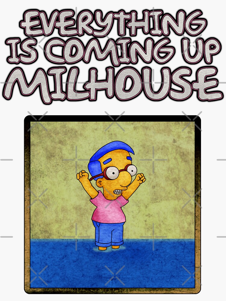 Everything Is Coming Up Milhouse Sticker By Puckthreads Redbubble 