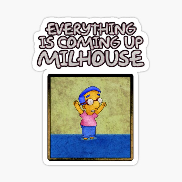 Everything is Coming Up Milhouse Sticker