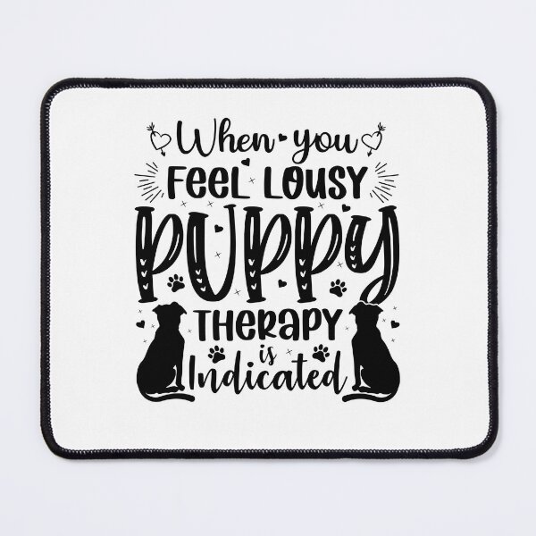 Item preview, When You Feel Lousy Puppy Therapy Is Indicated - Cool Design Gift Idea for Dog Lovers designed and sold by Prince - Bestseller ★★★★★.