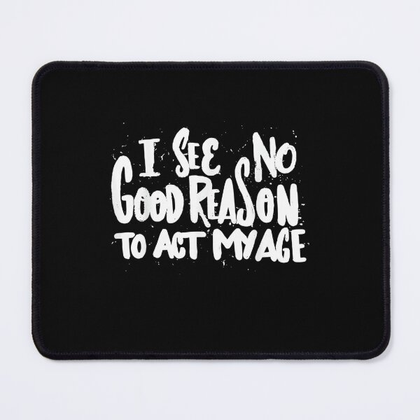 Item preview, I See No Good Reason To Act My Age - Funny Humor Old Saying designed and sold by nchofoloss.