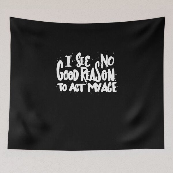 Item preview, I See No Good Reason To Act My Age - Funny Humor Old Saying designed and sold by nchofoloss.