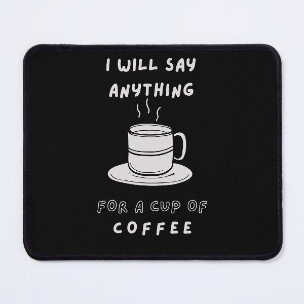 Item preview, I will Say anything for a cup of Coffee designed and sold by FOSLIGHT.