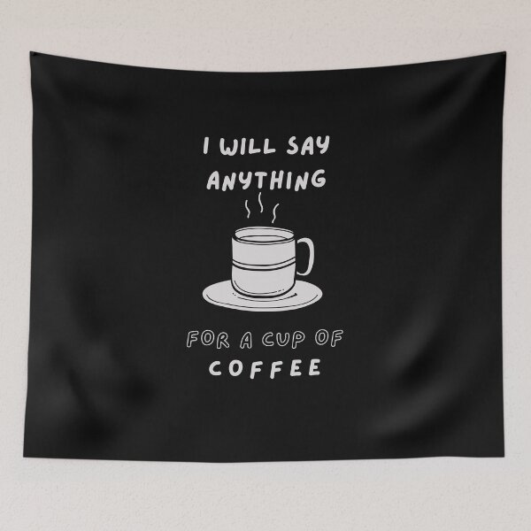 Item preview, I will Say anything for a cup of Coffee  designed and sold by FOSLIGHT.