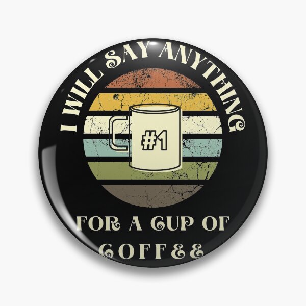 Item preview, I Will Say anything for a cup of Coffee designed and sold by FOSLIGHT.