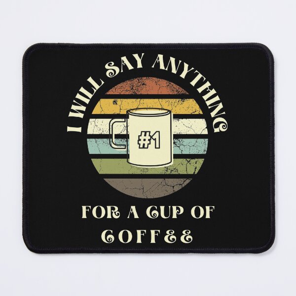 Item preview, I Will Say anything for a cup of Coffee designed and sold by FOSLIGHT.