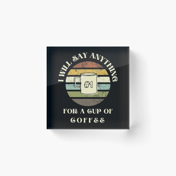 Item preview, I Will Say anything for a cup of Coffee designed and sold by FOSLIGHT.