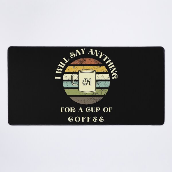 Item preview, I Will Say anything for a cup of Coffee designed and sold by FOSLIGHT.