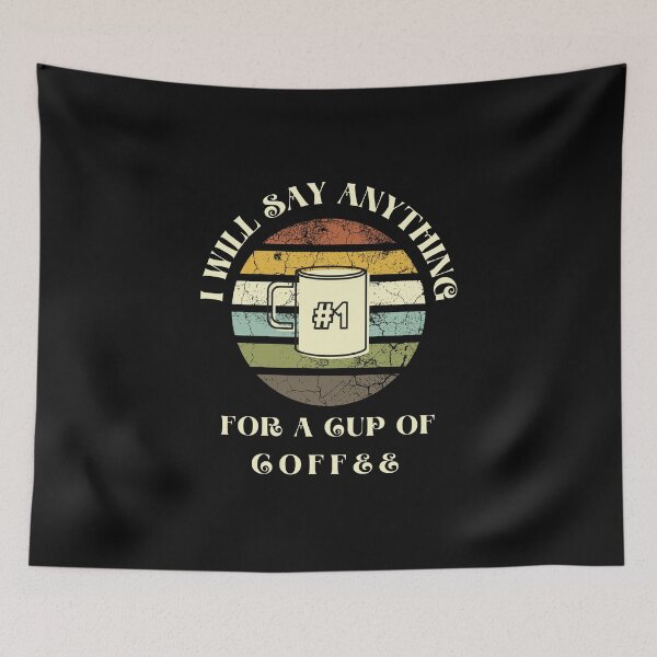 Item preview, I Will Say anything for a cup of Coffee designed and sold by FOSLIGHT.